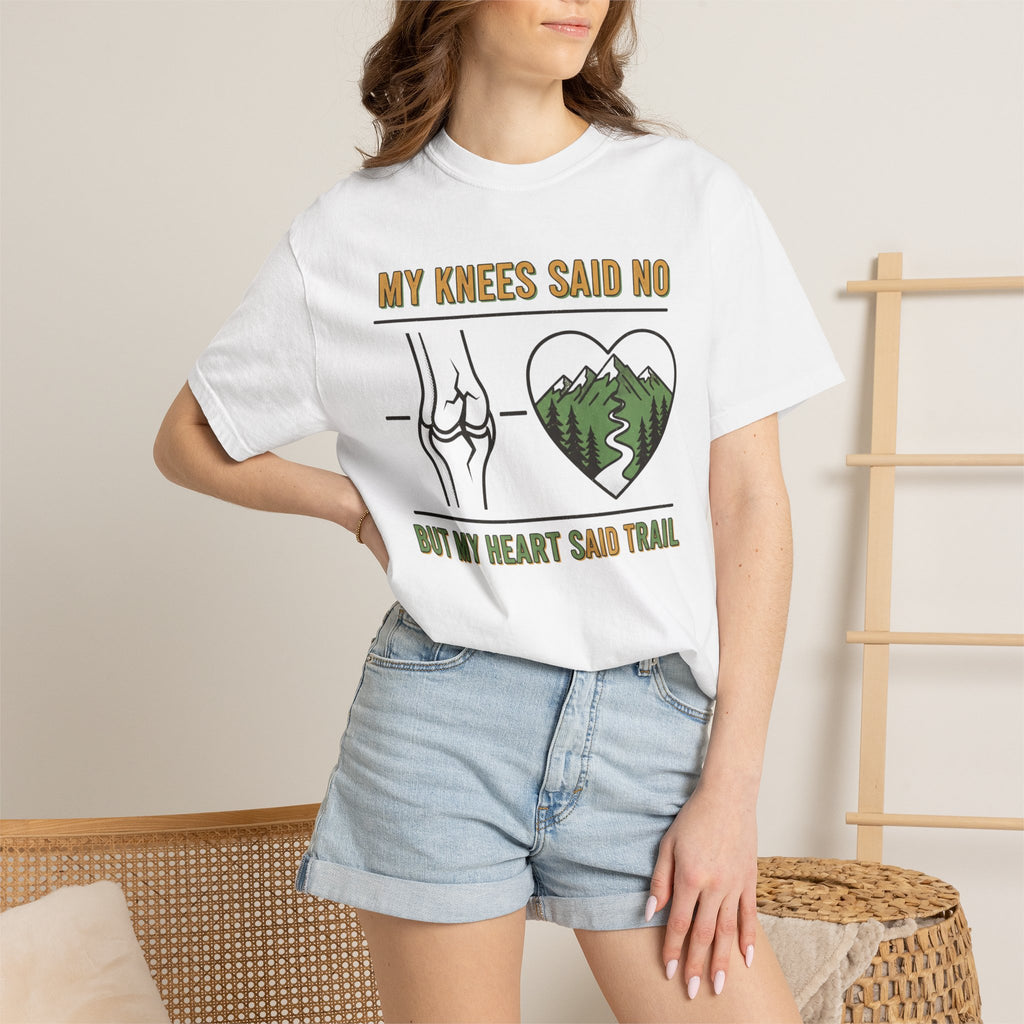 My knees said no but my heart said Trail- Tshirt
