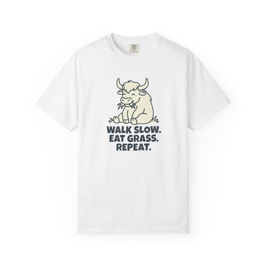 Walk slow, Eat grass, Repeat- Tshirt