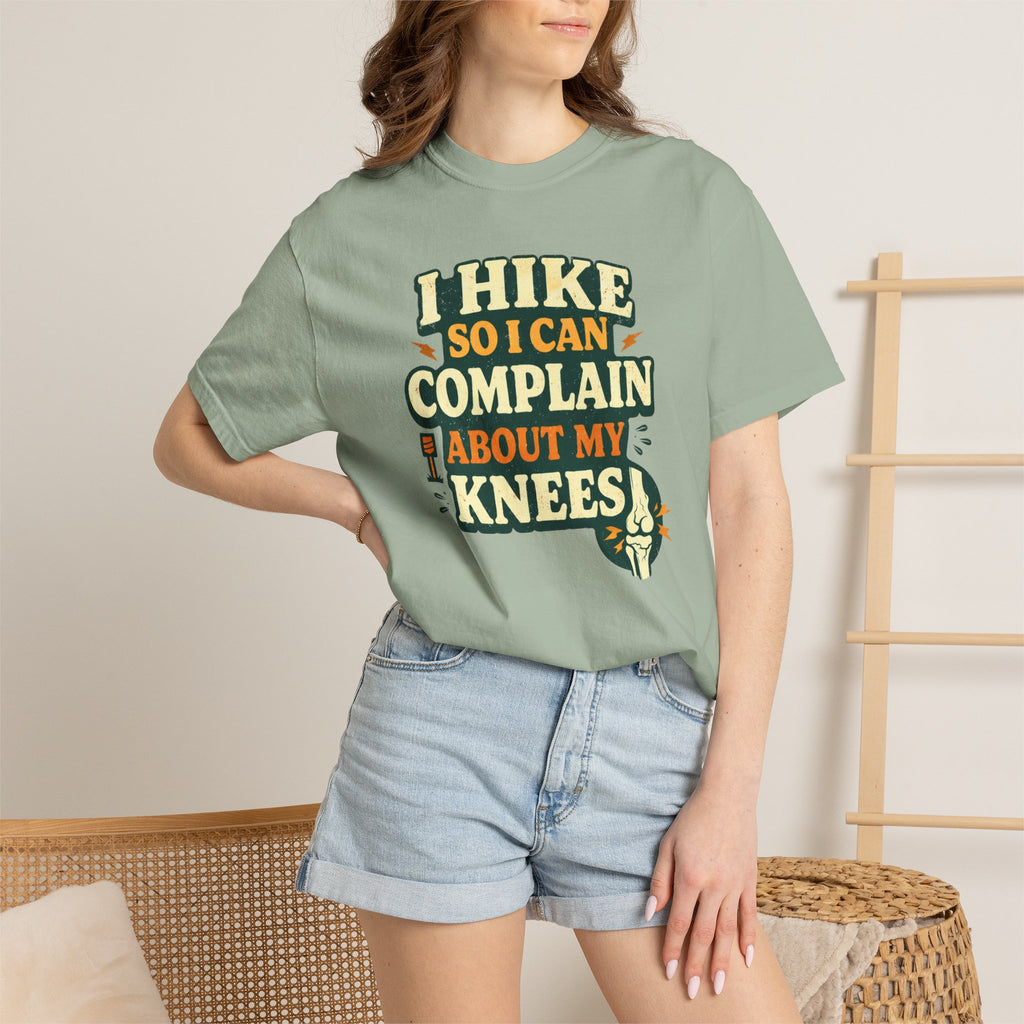 I hike so i can complain about my knees- Tshirt