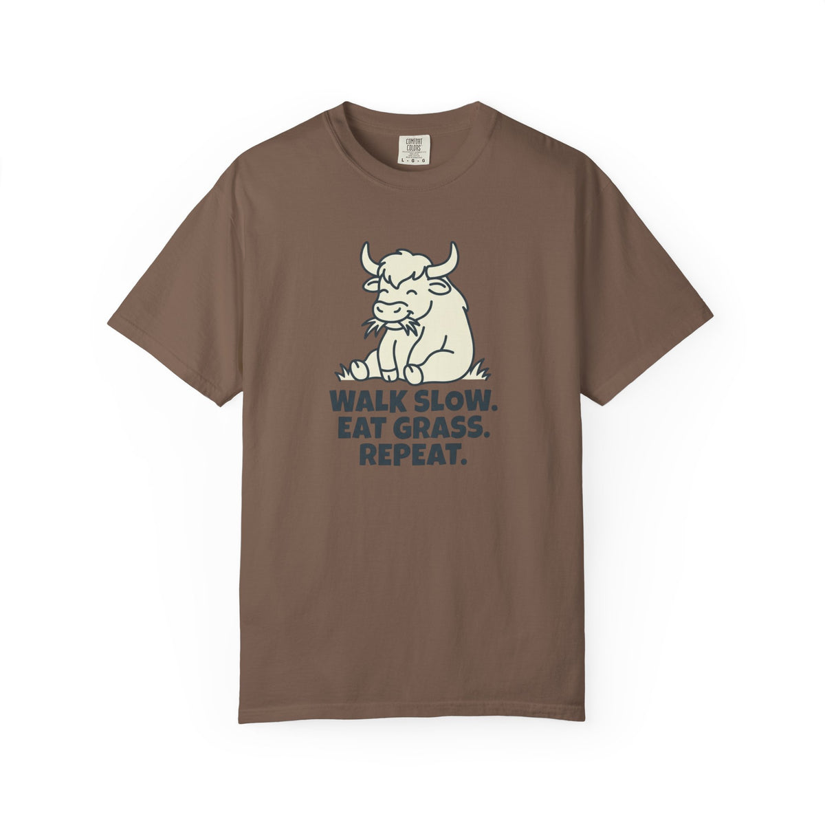 Walk slow, Eat grass, Repeat- Tshirt