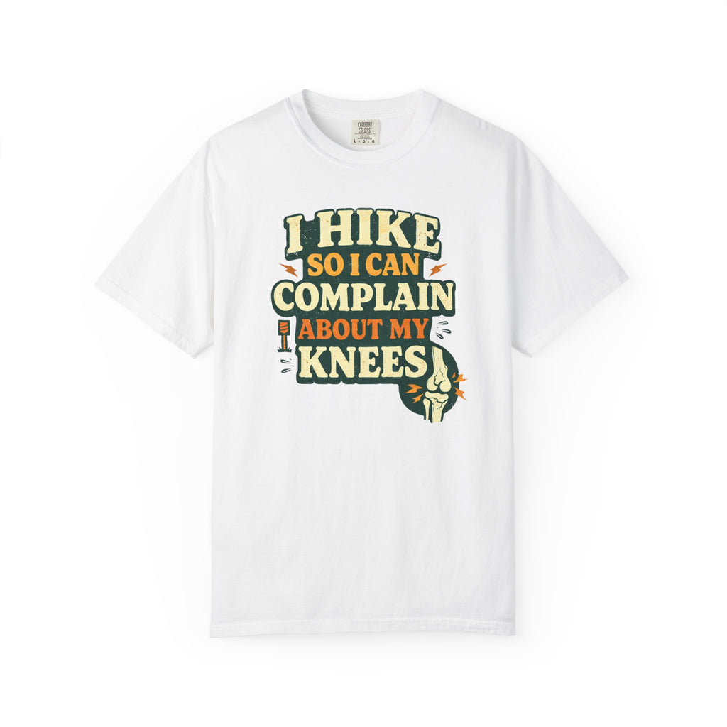 I hike so i can complain about my knees- Tshirt