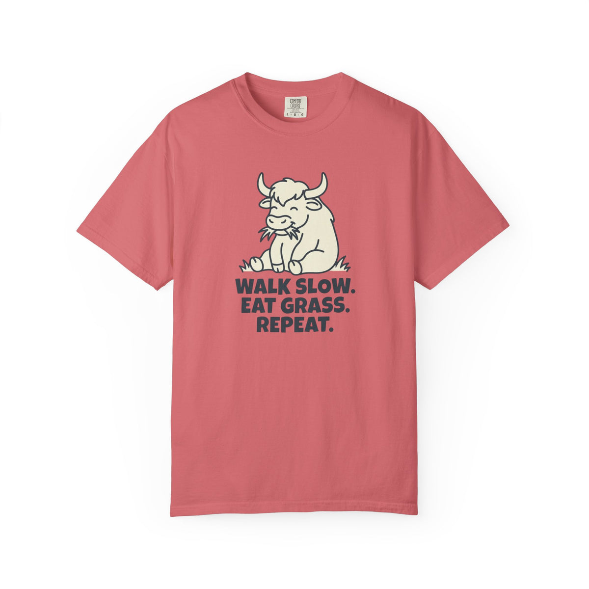 Walk slow, Eat grass, Repeat- Tshirt