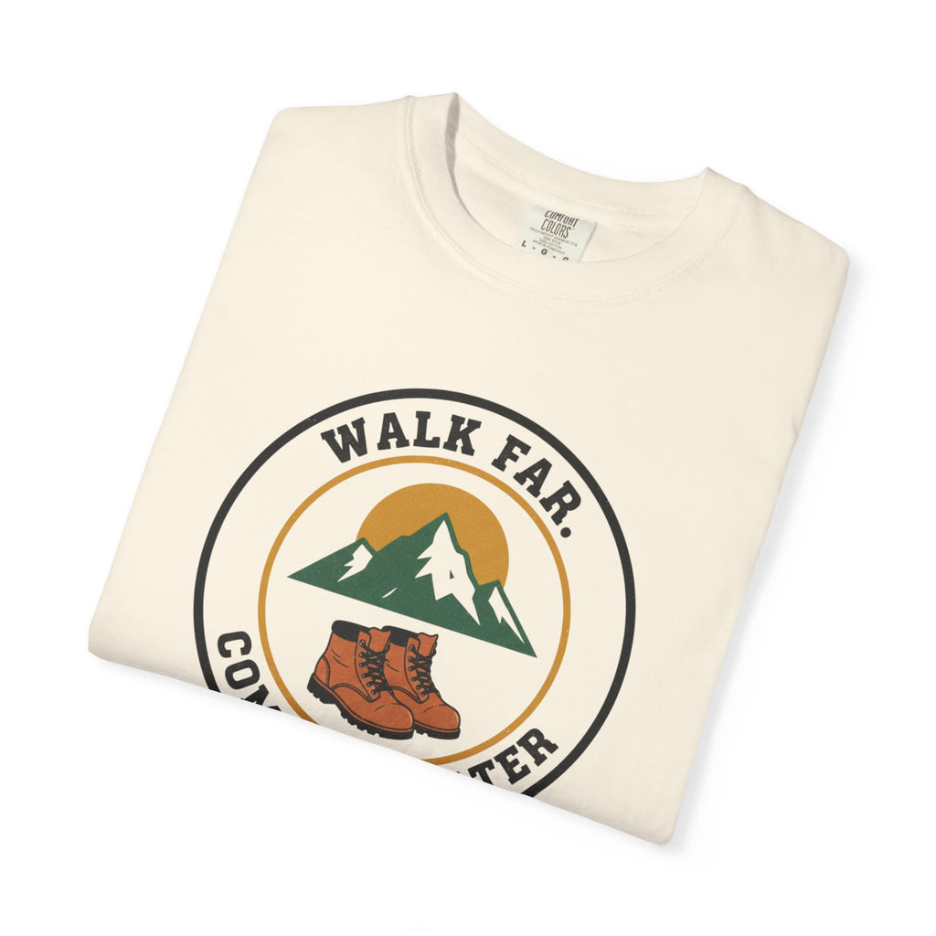 Walk Far Complain Later- Tshirt