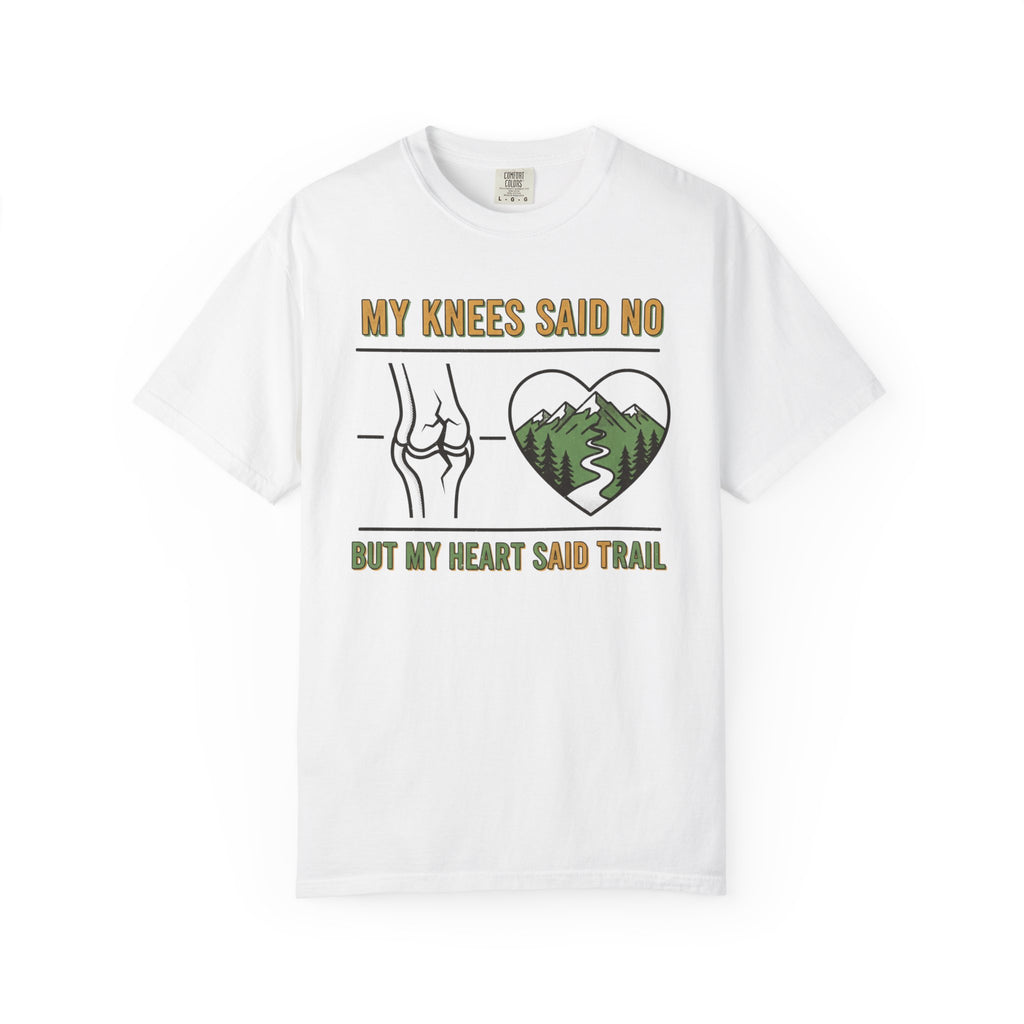My knees said no but my heart said Trail- Tshirt