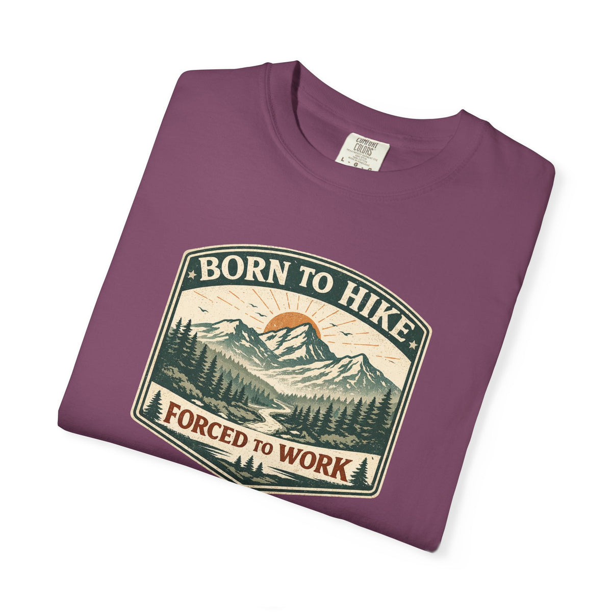Born to hike Forced to work- Tshirt