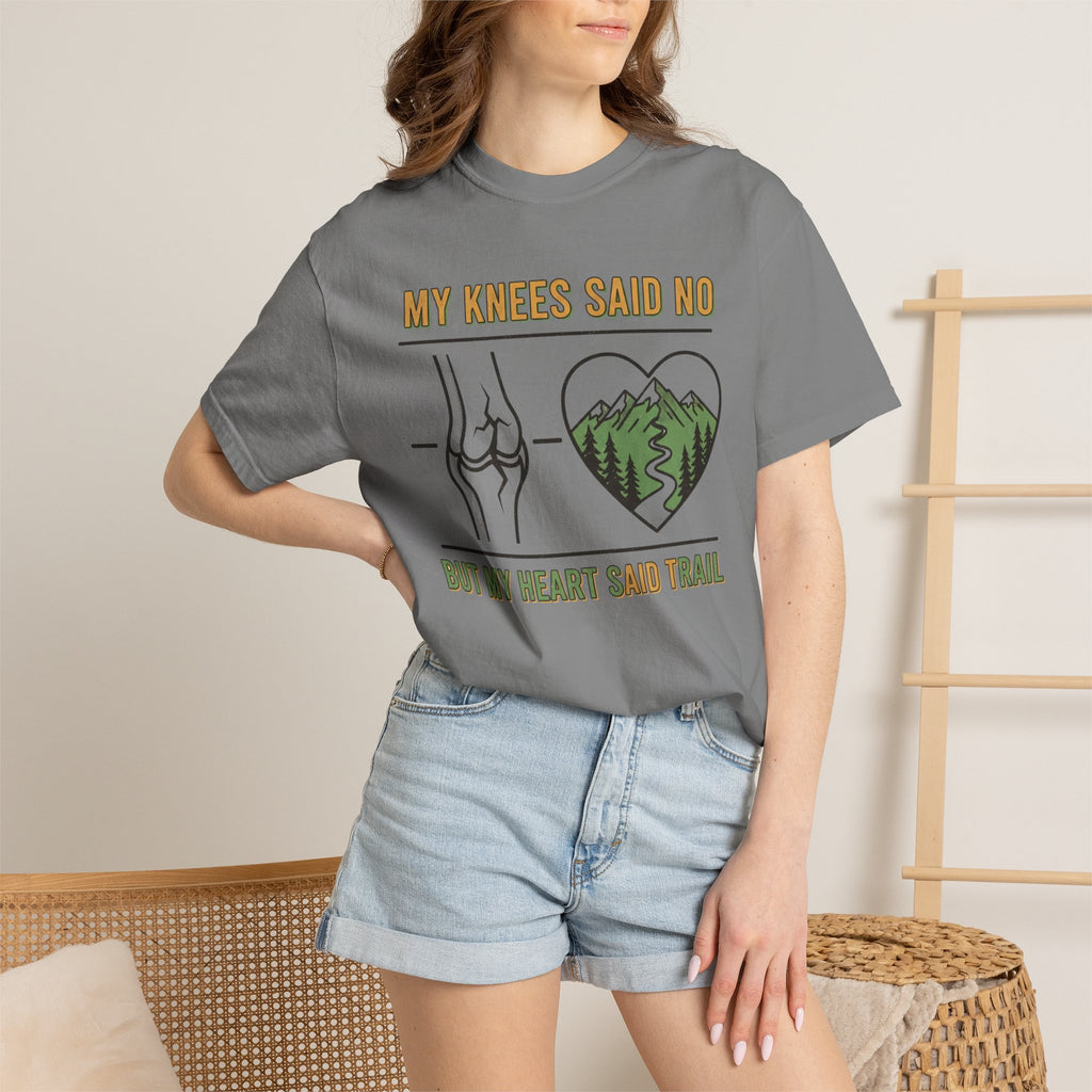 My knees said no but my heart said Trail- Tshirt