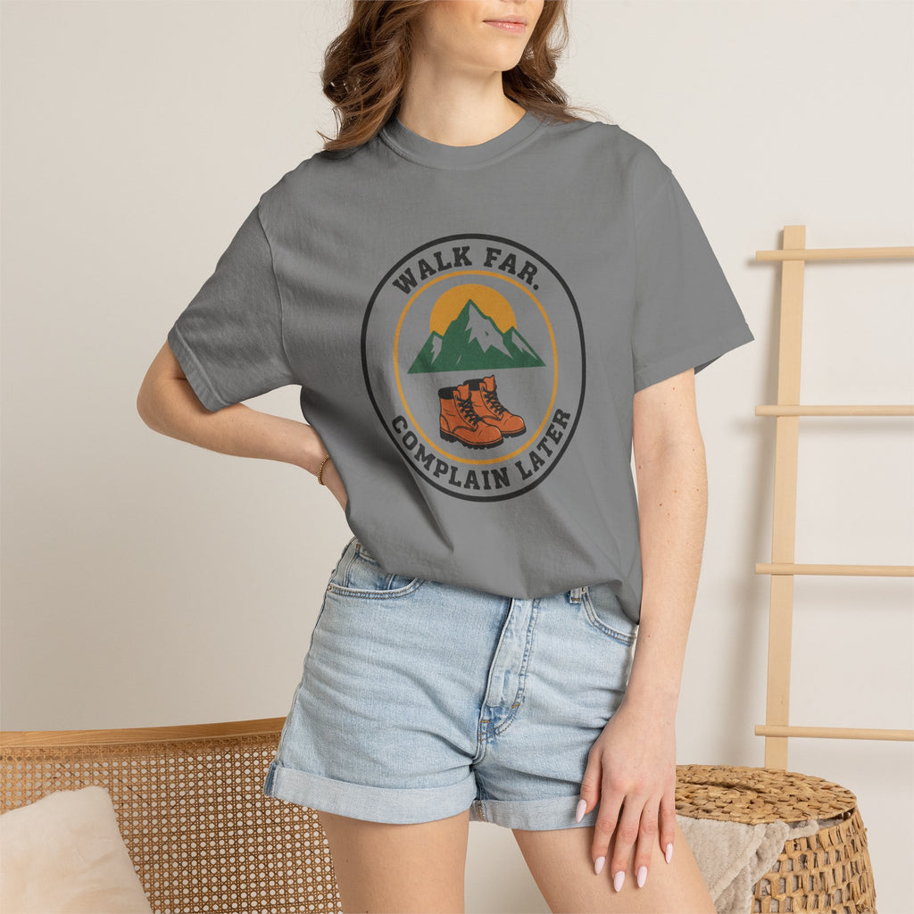 Walk Far Complain Later- Tshirt