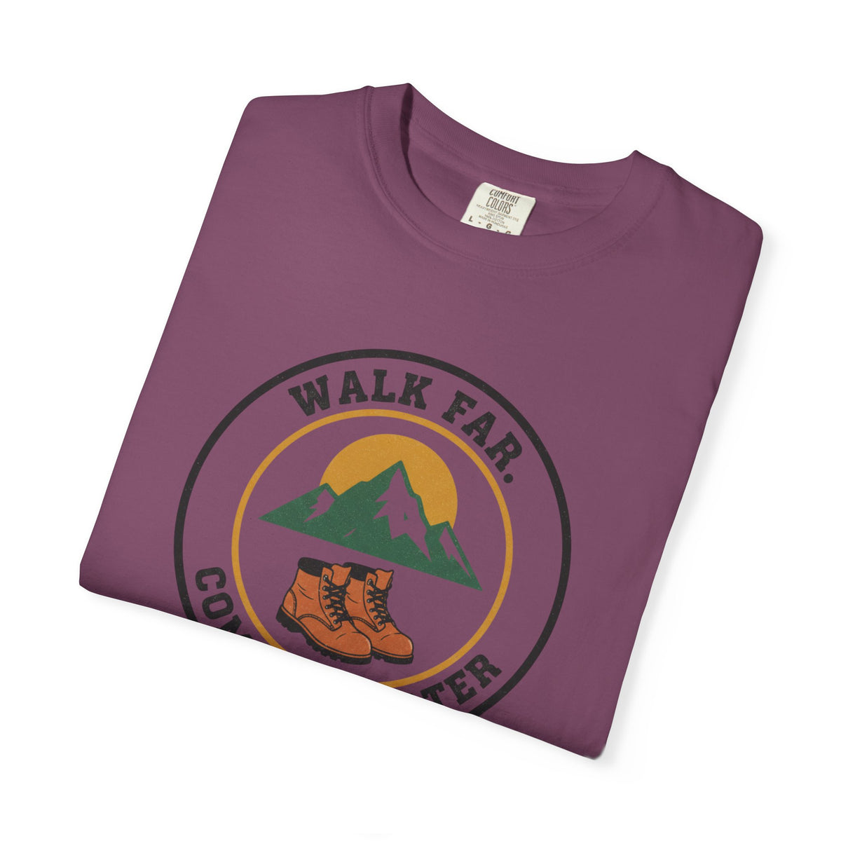 Walk Far Complain Later- Tshirt