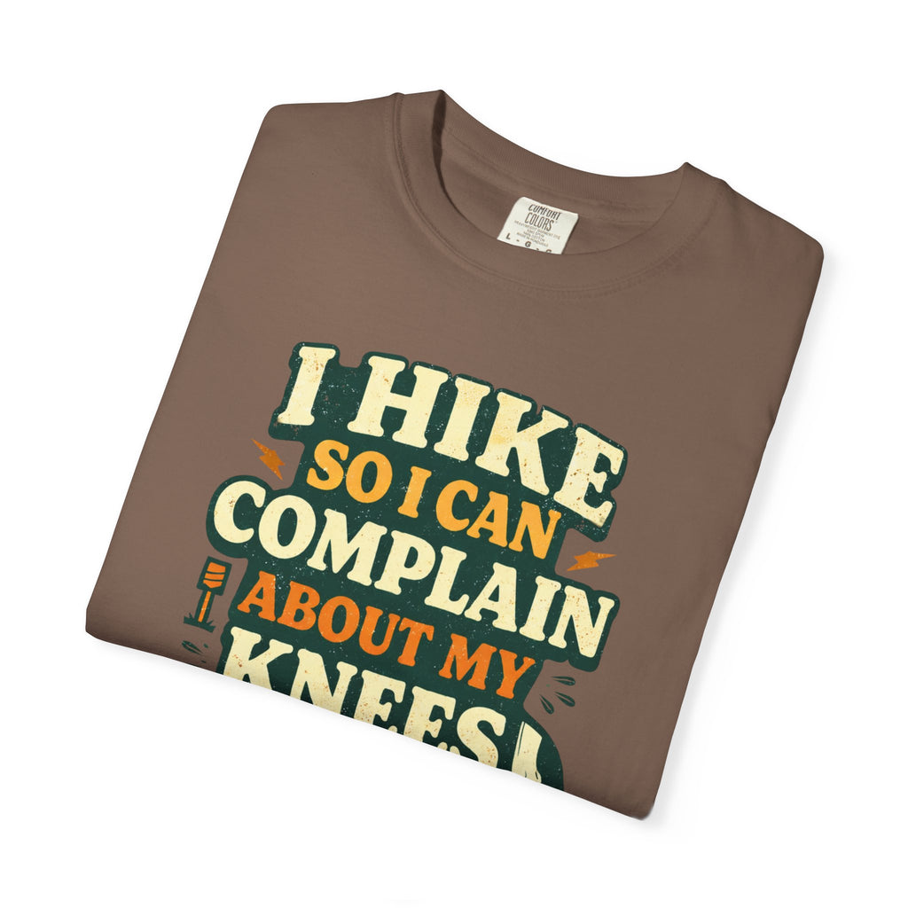I hike so i can complain about my knees- Tshirt