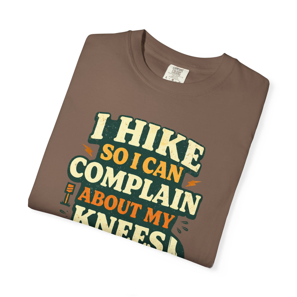 I hike so i can complain about my knees- Tshirt