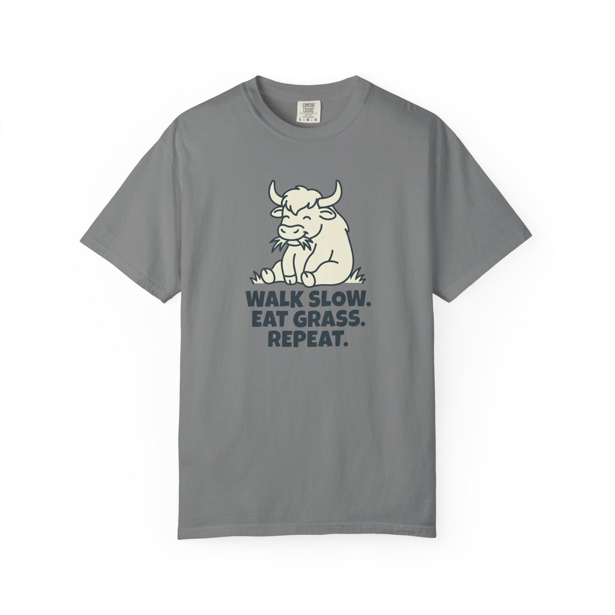 Walk slow, Eat grass, Repeat- Tshirt