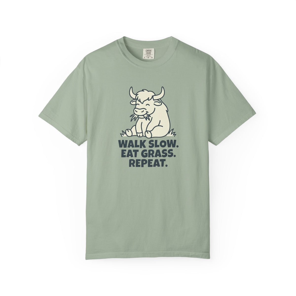 Walk slow, Eat grass, Repeat- Tshirt