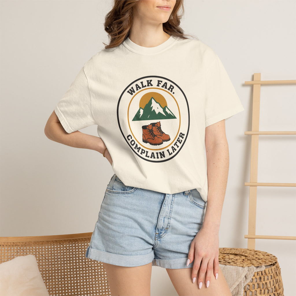 Walk Far Complain Later- Tshirt