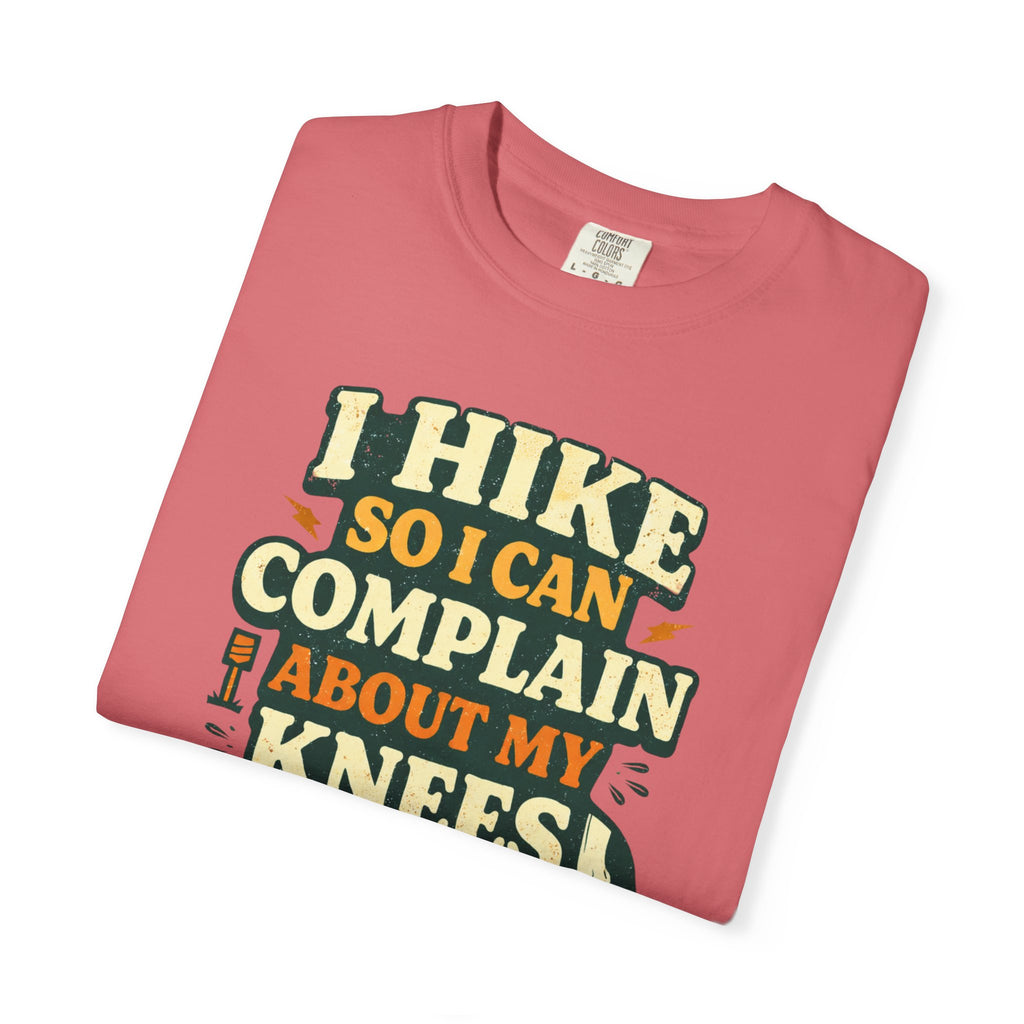 I hike so i can complain about my knees- Tshirt