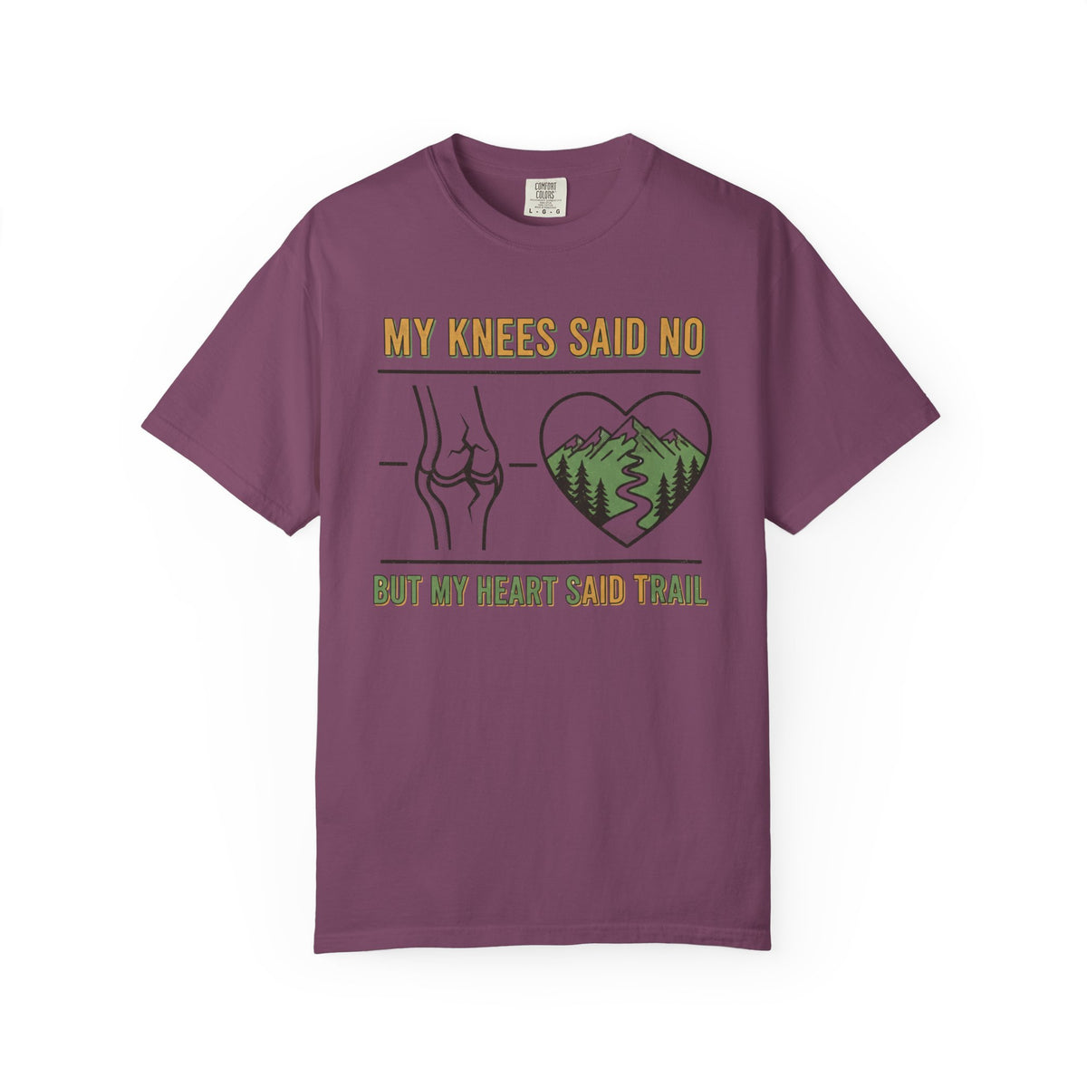 My knees said no but my heart said Trail- Tshirt