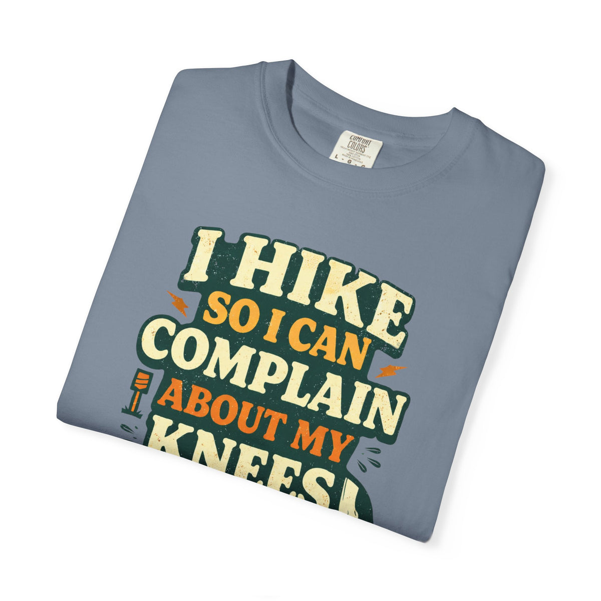 I hike so i can complain about my knees- Tshirt