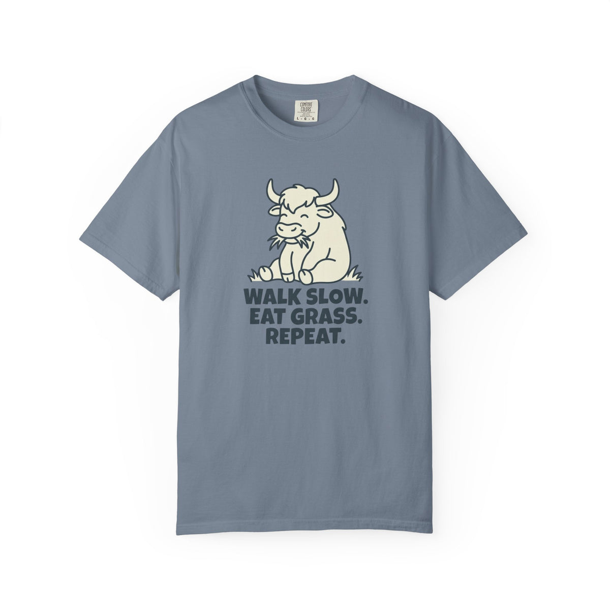 Walk slow, Eat grass, Repeat- Tshirt