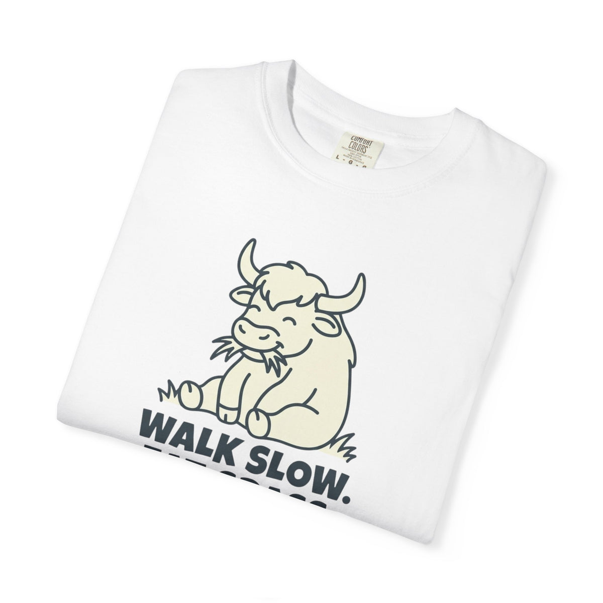 Walk slow, Eat grass, Repeat- Tshirt