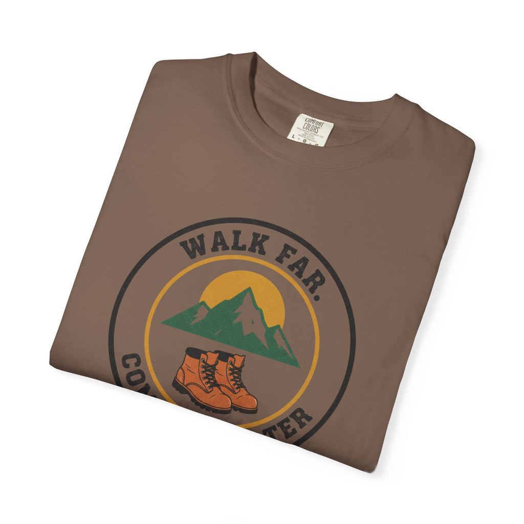 Walk Far Complain Later- Tshirt