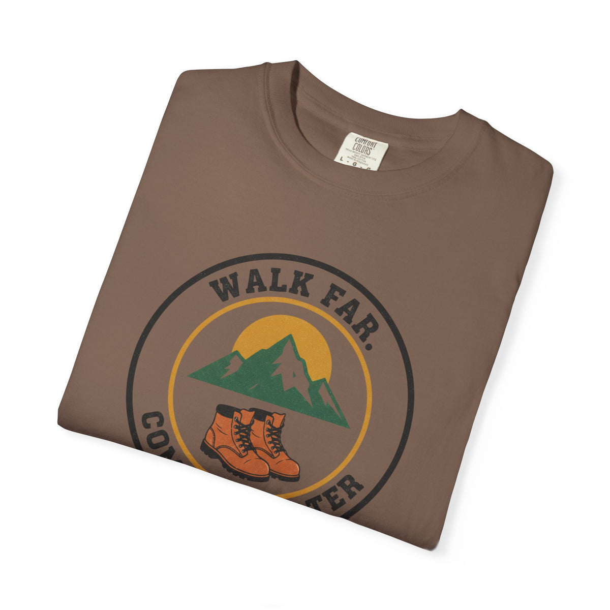 Walk Far Complain Later- Tshirt