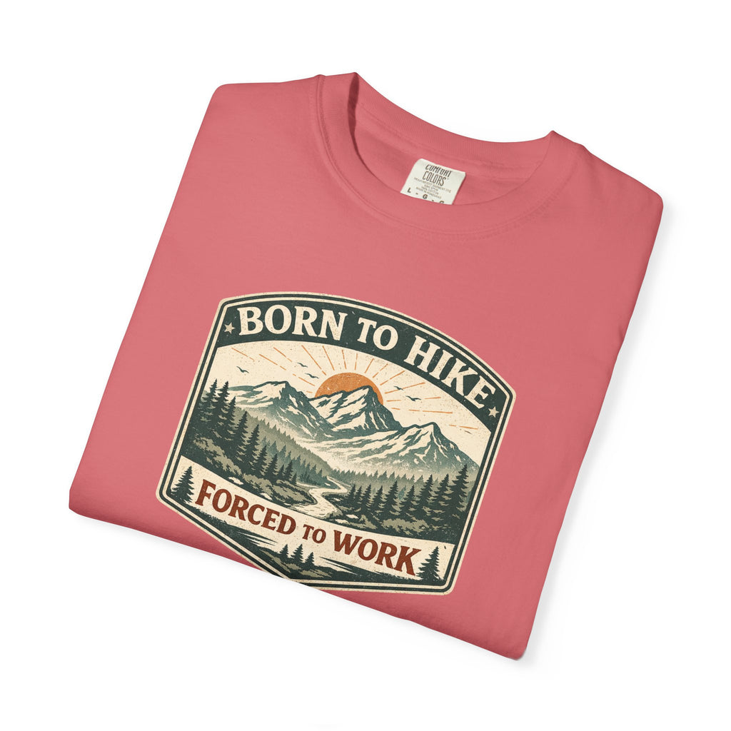 Born to hike Forced to work- Tshirt