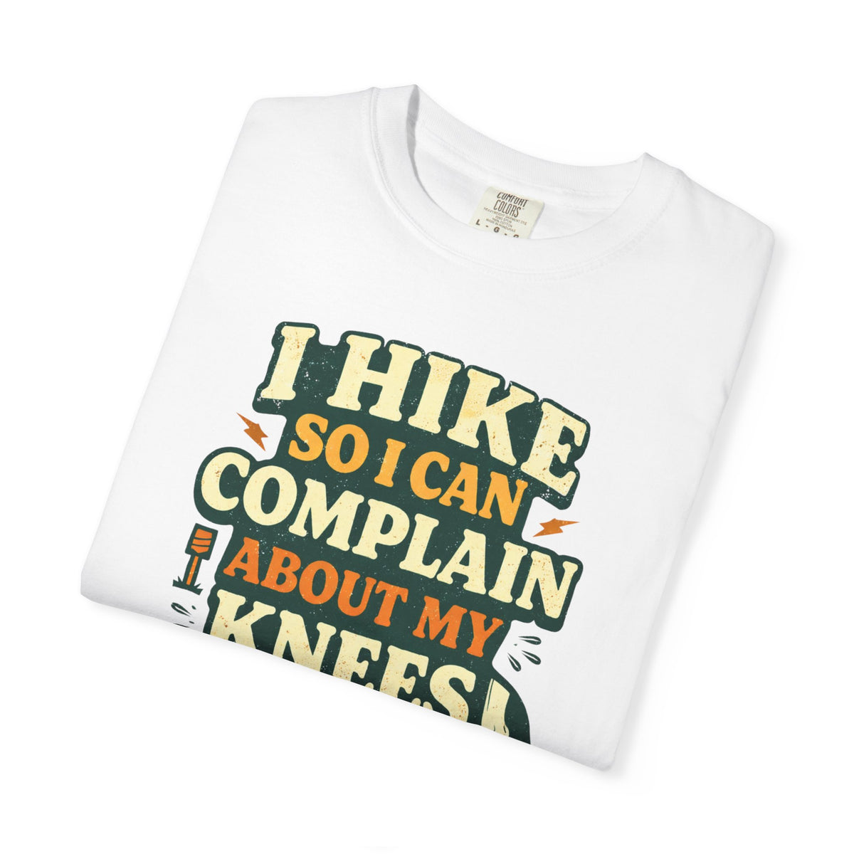 I hike so i can complain about my knees- Tshirt