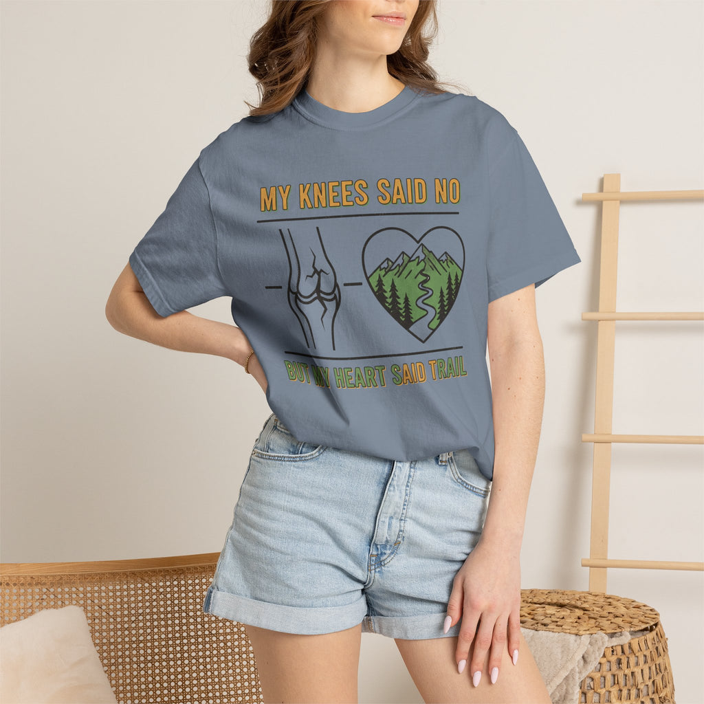 My knees said no but my heart said Trail- Tshirt
