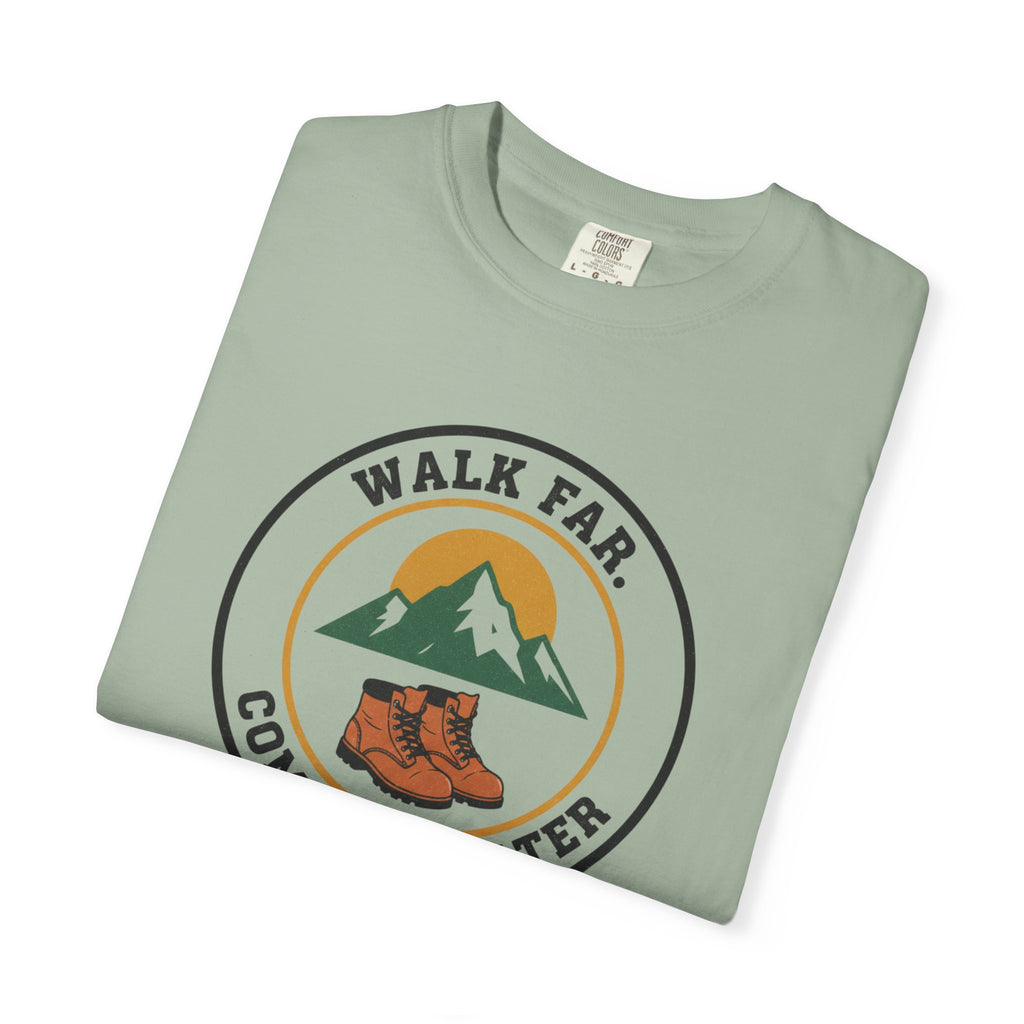 Walk Far Complain Later- Tshirt