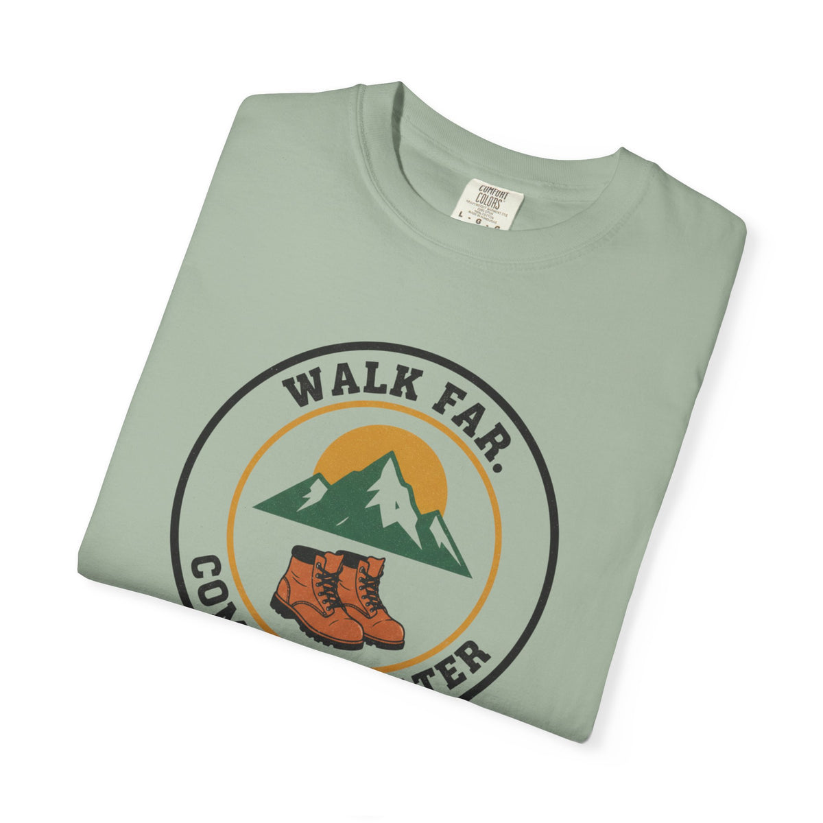 Walk Far Complain Later- Tshirt