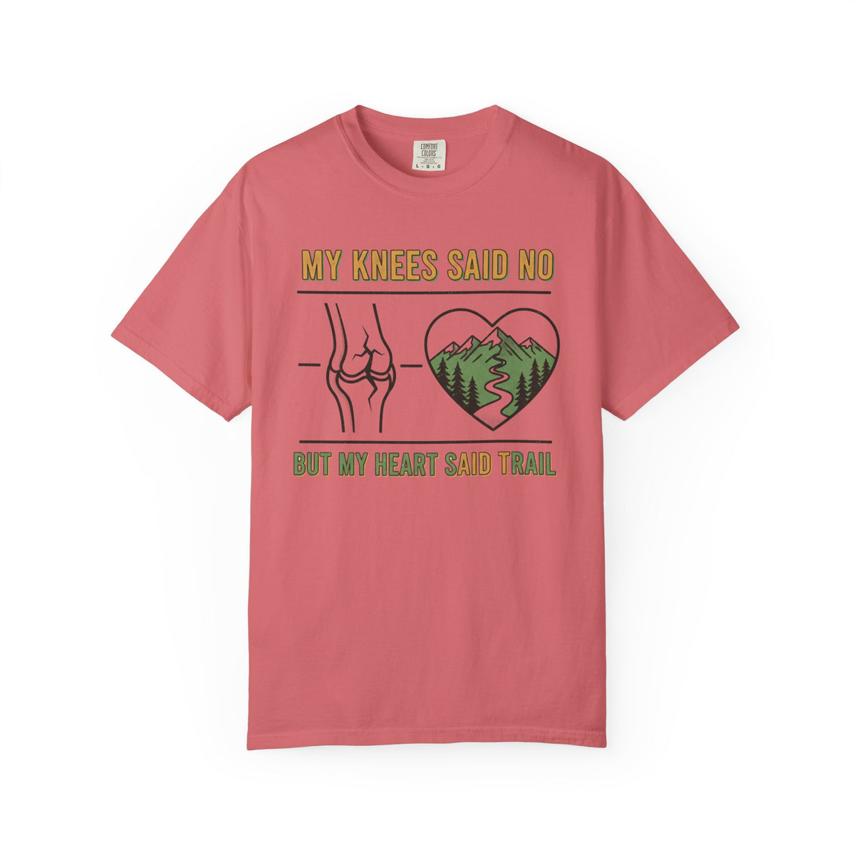 My knees said no but my heart said Trail- Tshirt
