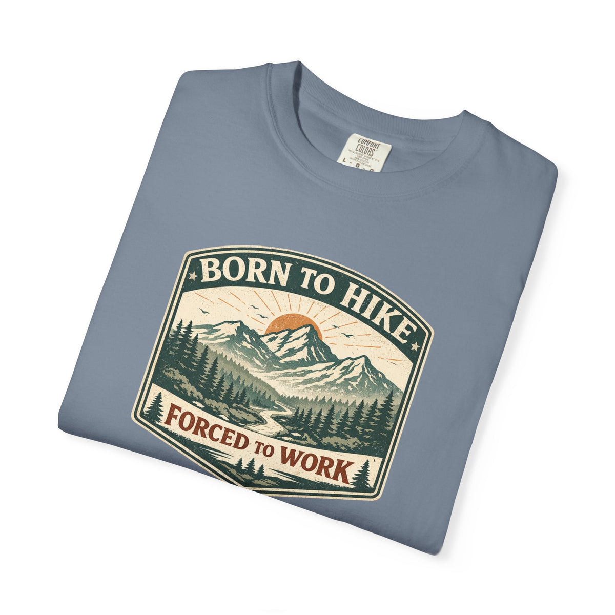 Born to hike Forced to work- Tshirt
