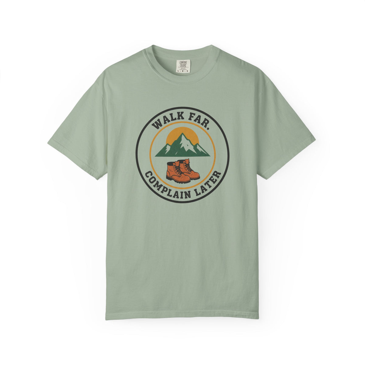 Walk Far Complain Later- Tshirt