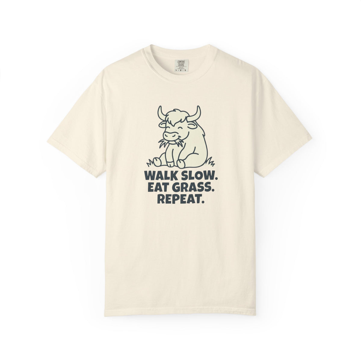 Walk slow, Eat grass, Repeat- Tshirt