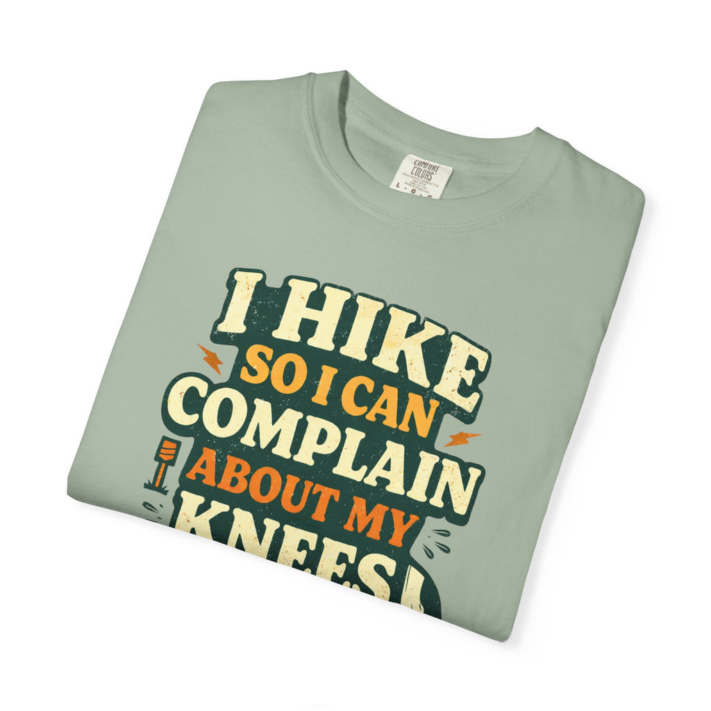 I hike so i can complain about my knees- Tshirt