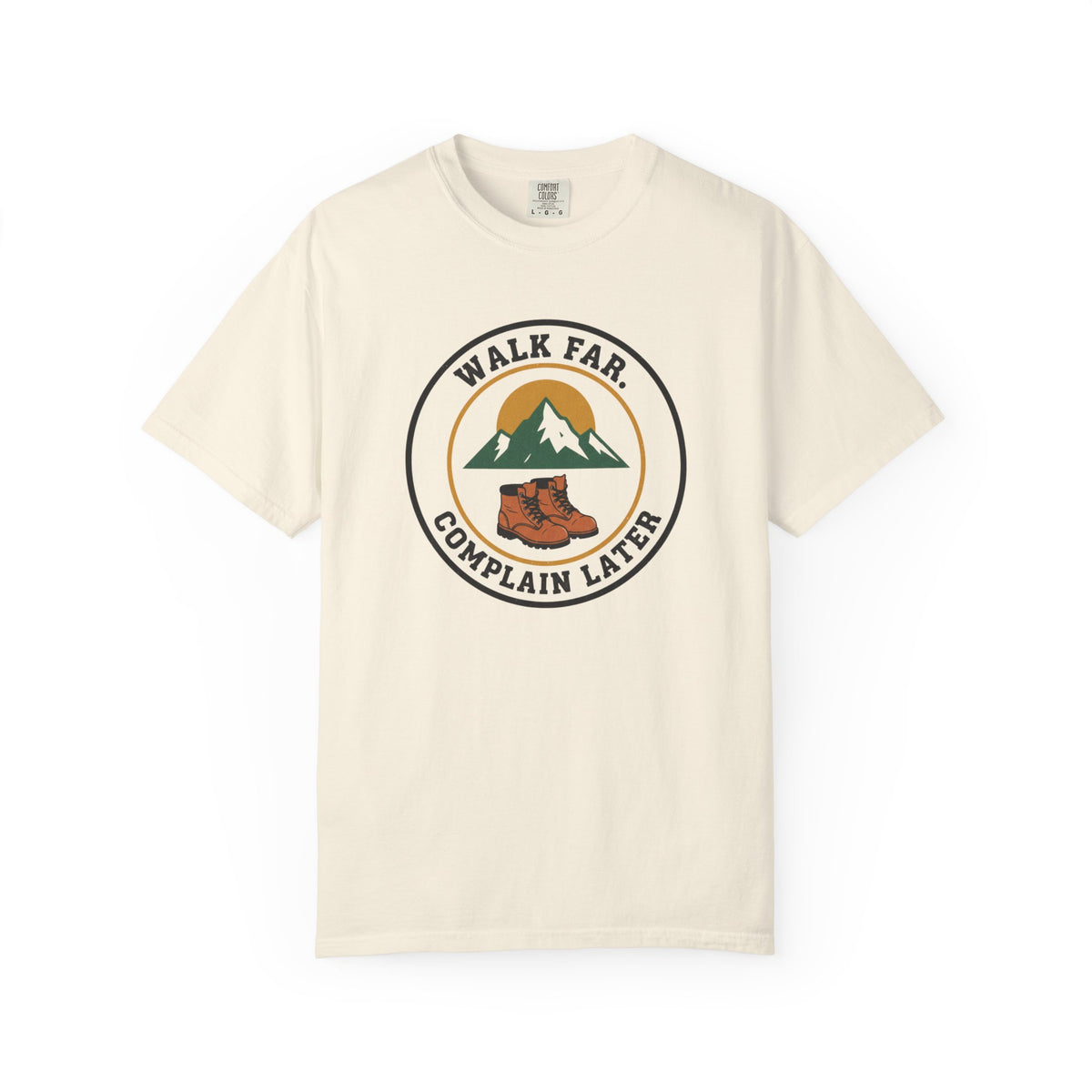 Walk Far Complain Later- Tshirt
