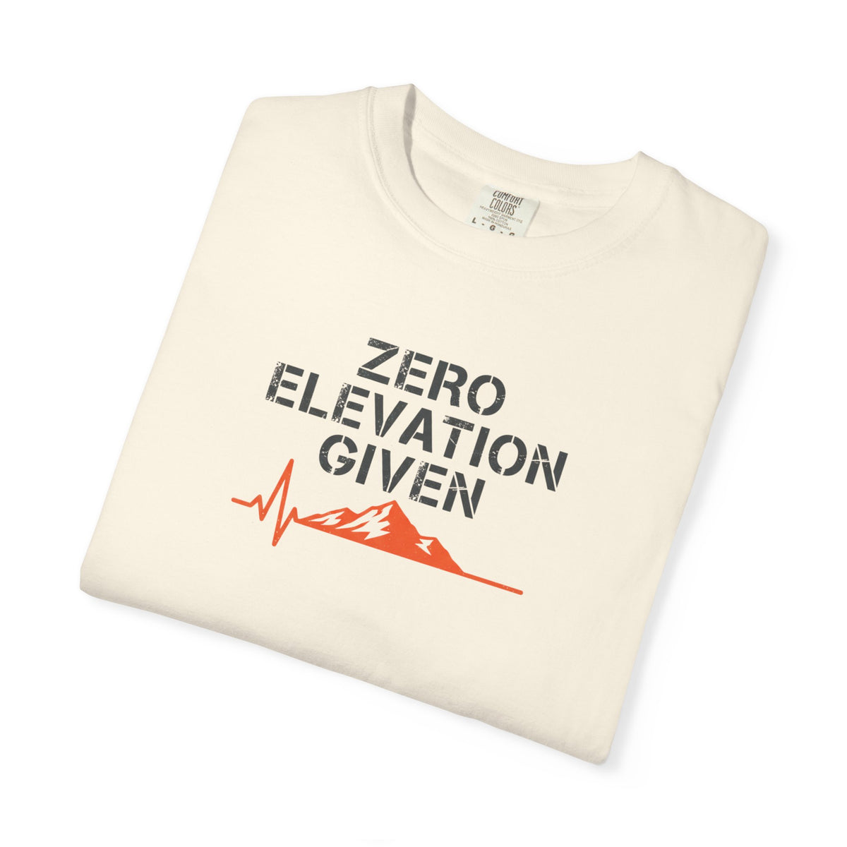 Zero Elevation Given -Tshirt