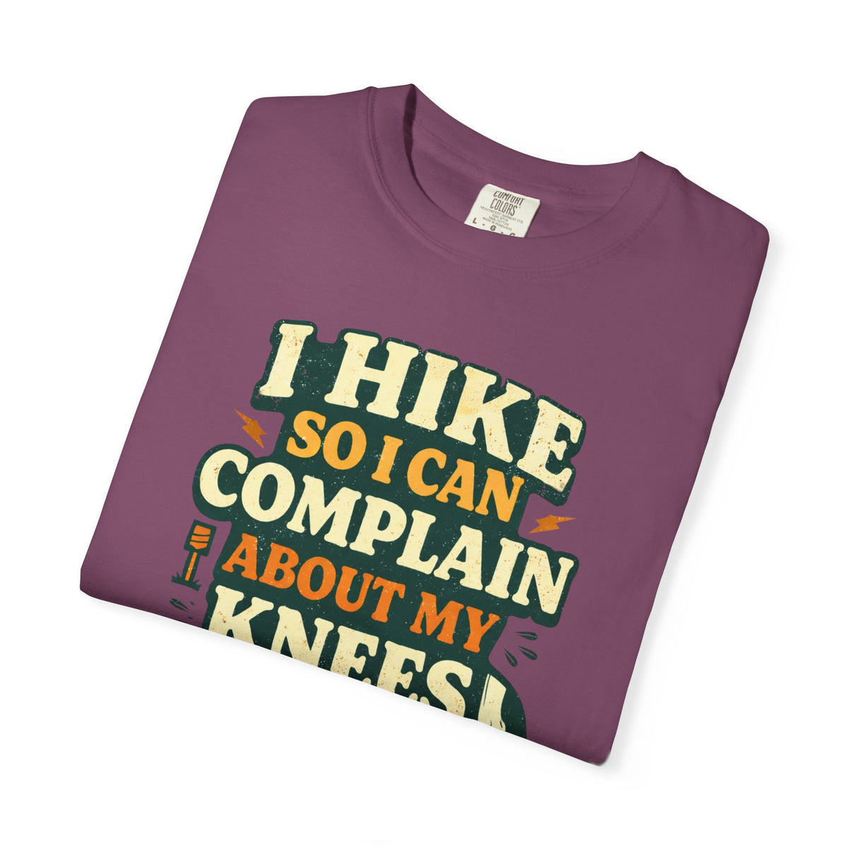 I hike so i can complain about my knees- Tshirt