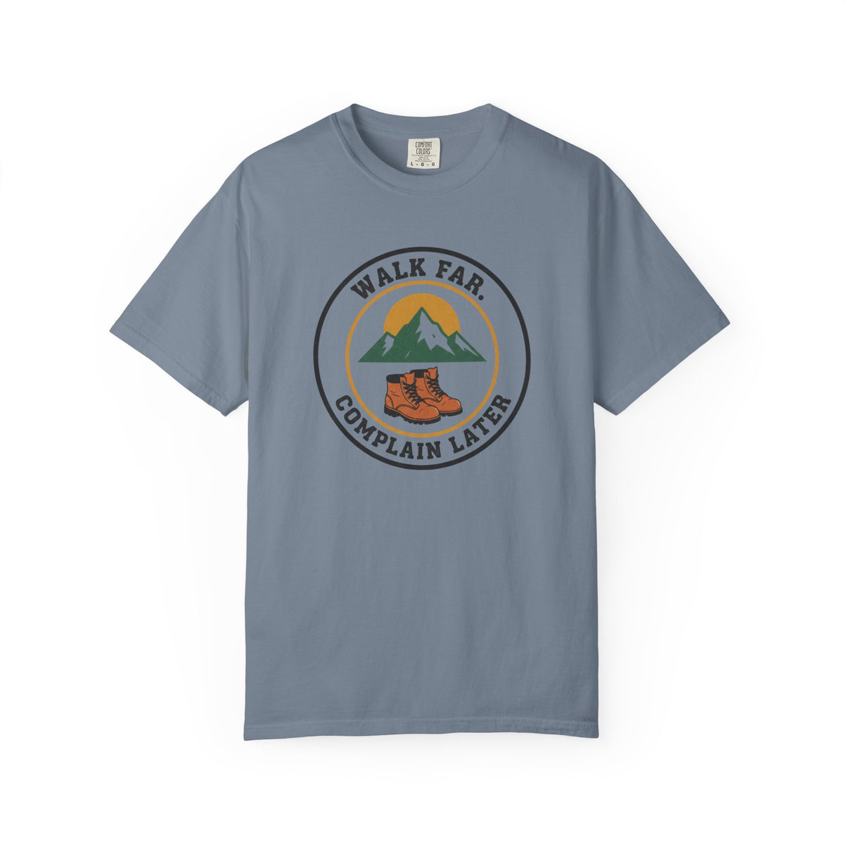 Walk Far Complain Later- Tshirt