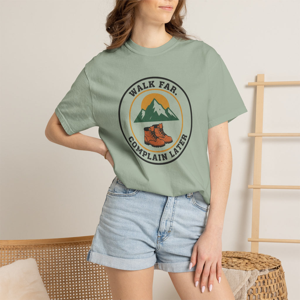 Walk Far Complain Later- Tshirt