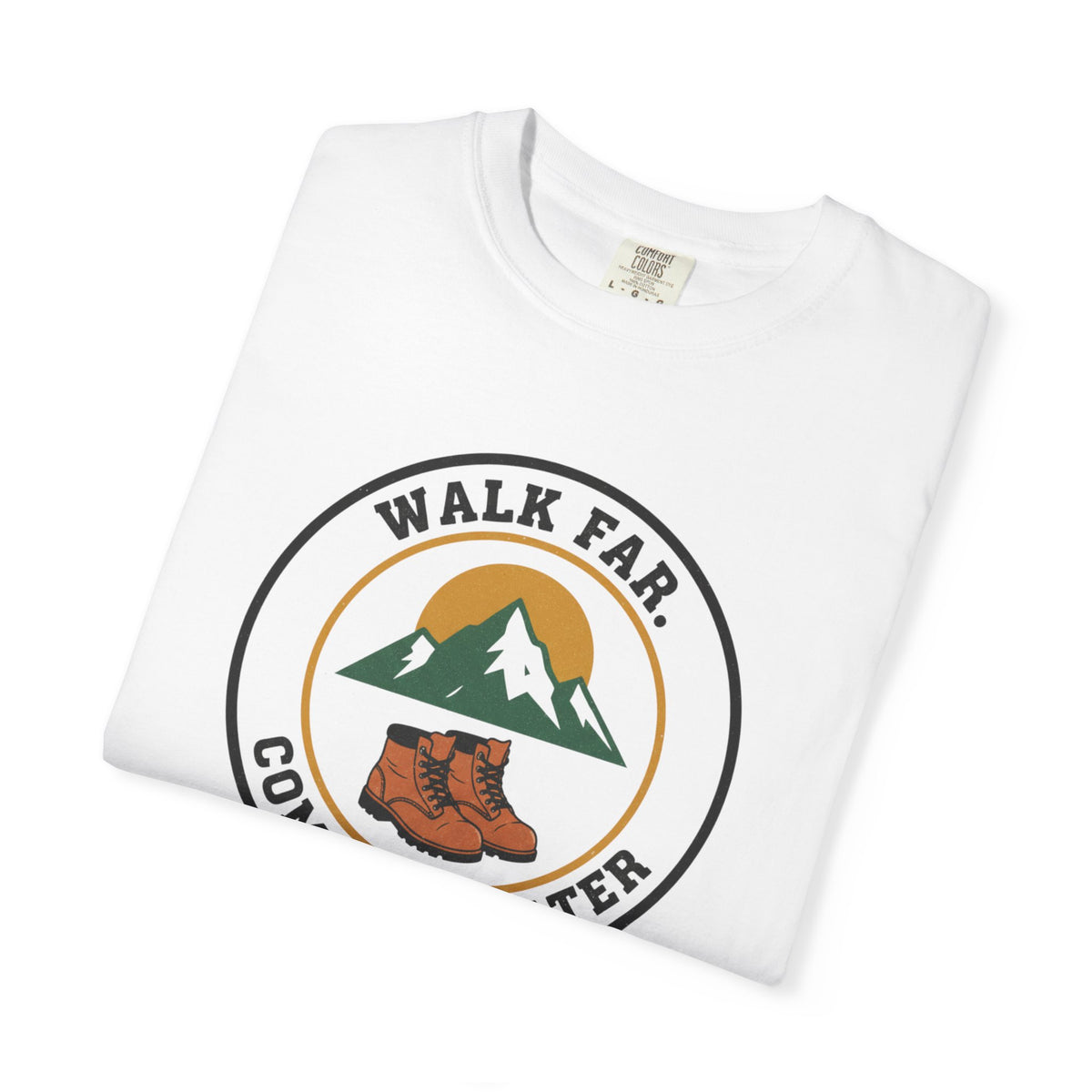 Walk Far Complain Later- Tshirt