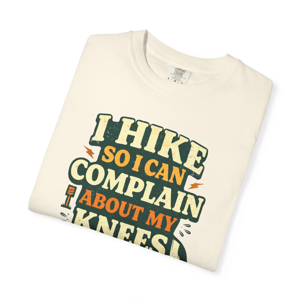 I hike so i can complain about my knees- Tshirt