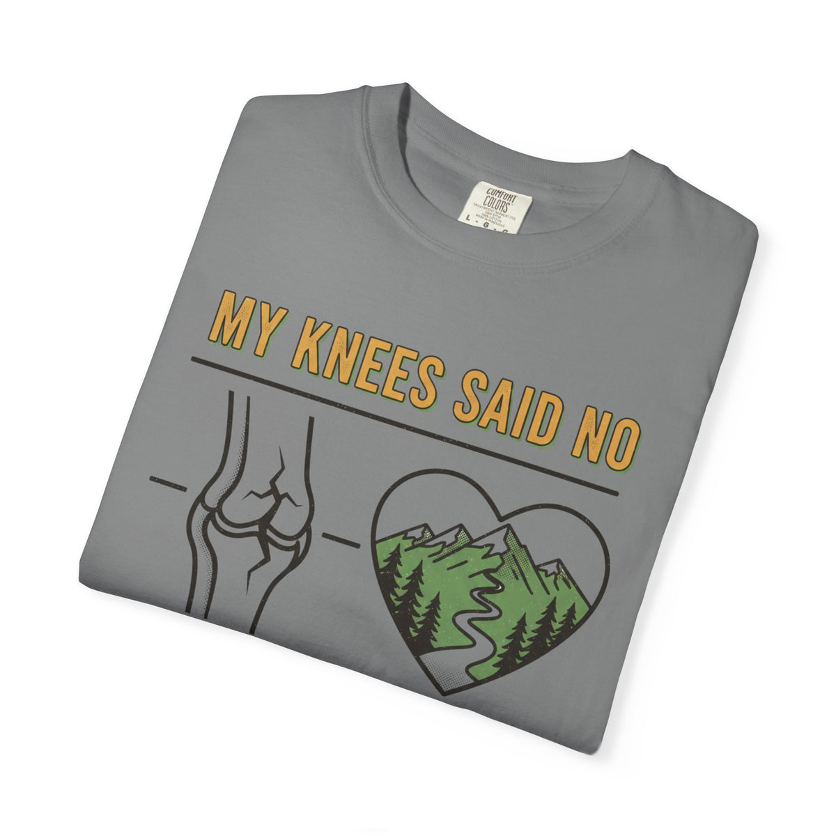 My knees said no but my heart said Trail- Tshirt