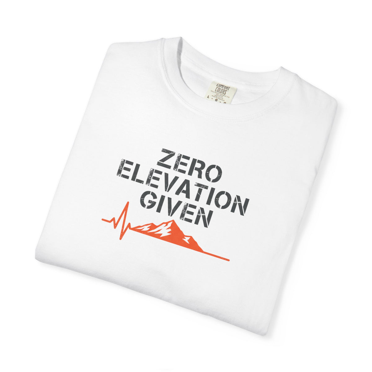 Zero Elevation Given -Tshirt