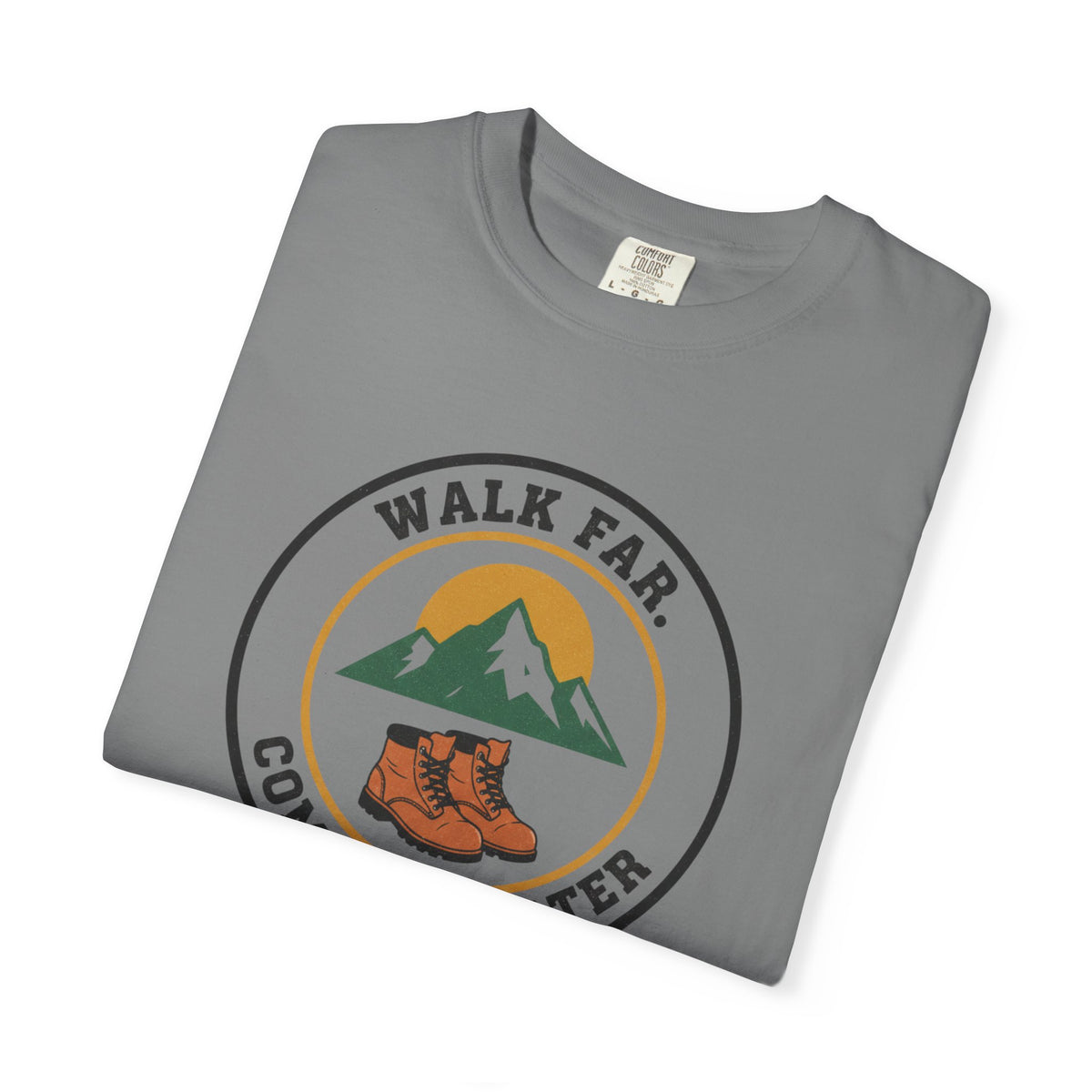 Walk Far Complain Later- Tshirt