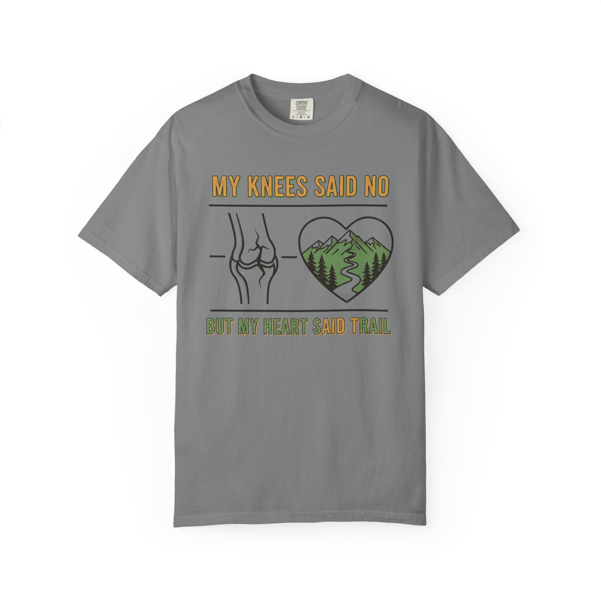 My knees said no but my heart said Trail- Tshirt