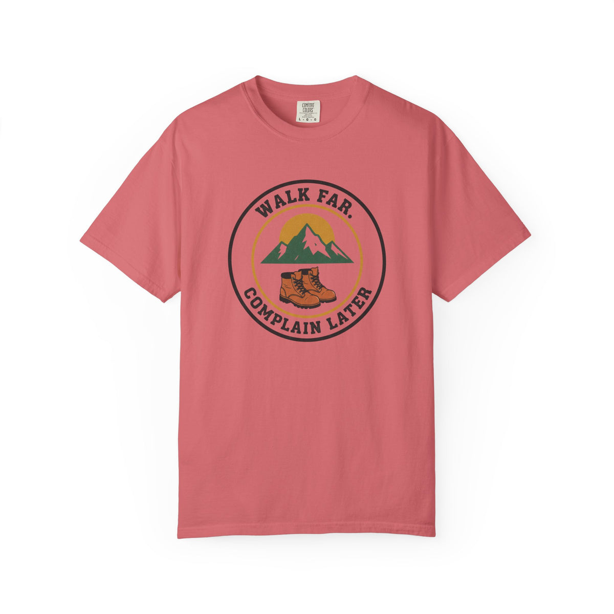 Walk Far Complain Later- Tshirt